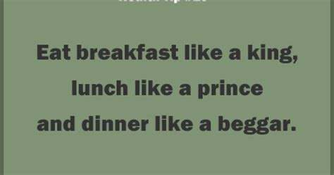 Eat Breakfast Like A King Lunch Like A Prince And Dinner Like A Beggar