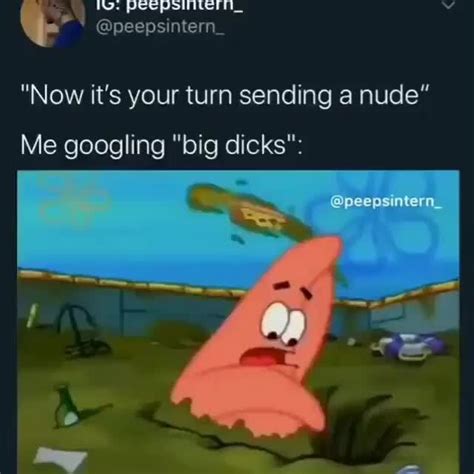 Now Its Your Turn Sending A Nude Me Googling Big Dicks Ifunny
