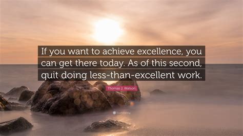 Thomas J Watson Quote If You Want To Achieve Excellence You Can Get