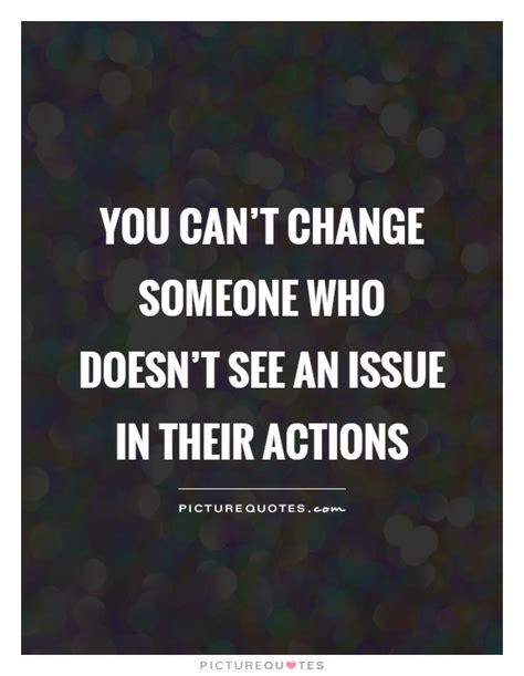 You Cant Change Someone Who Doesnt See An Issue In Their Picture