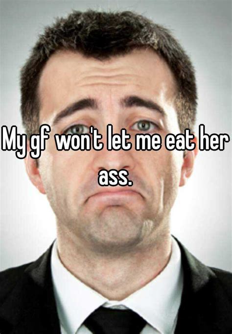 My Gf Wont Let Me Eat Her Ass