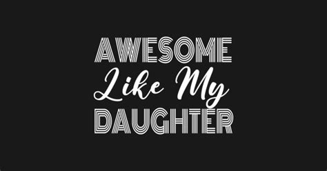 Awesome Like My Daughter Awesome Like My Daughter Posters And Art