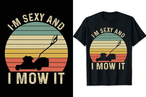 Im Sexy And I Mow It Gardening Shirt Graphic By Shihabmazlish87