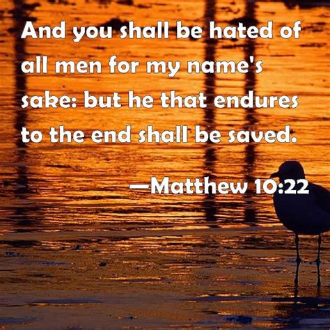 matthew 10 22 and you shall be hated of all men for my name s sake but he that endures to the