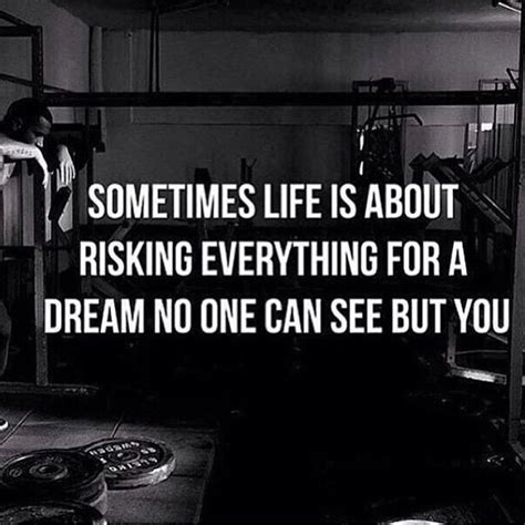 Sometimes Life Is About Risking Everything For A Dream No One Can See