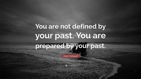 Joel Osteen Quote You Are Not Defined By Your Past You Are Prepared