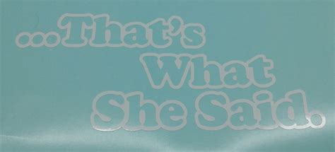 Thats What She Said Sticker Decal Die Cut Vinyl Vehicle Jdm Window The