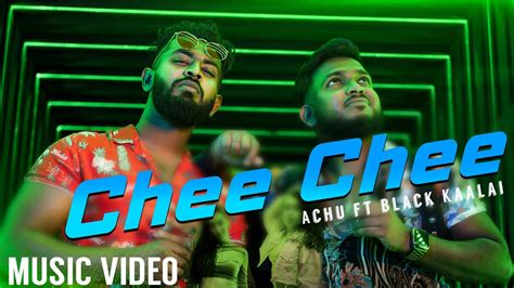 Chee Chee Official Music Video Achu Black Kaalai Kanath Vfx Youtube