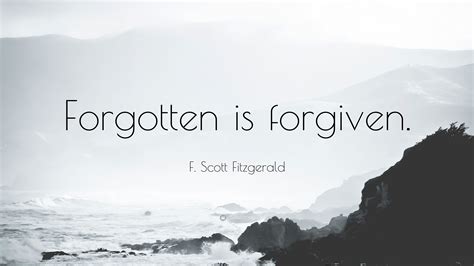 F Scott Fitzgerald Quote Forgotten Is Forgiven