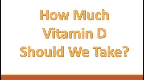 How Much Vitamin D Should We Take Youtube