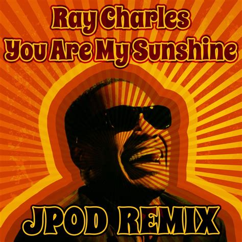 Ray Charles You Are My Sunshine Jpod Remix