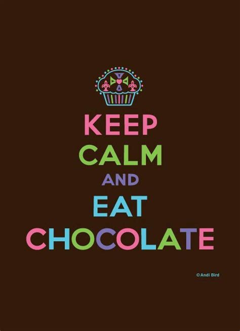 Chocolate Chocolate Quotes Calm Quotes Keep Calm Quotes