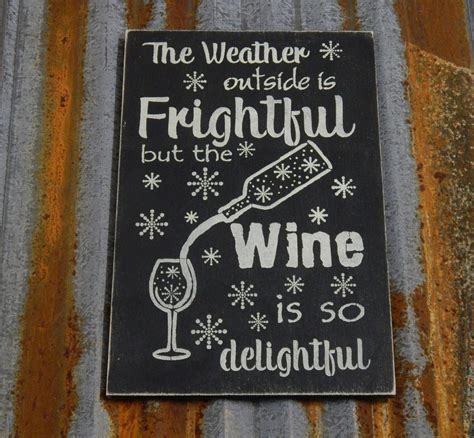 The Weather Outside Is Frightful But The Wine Is So Delightful