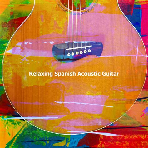 Relaxing Spanish Acoustic Guitar Album By Spanish Classic Guitar Spotify