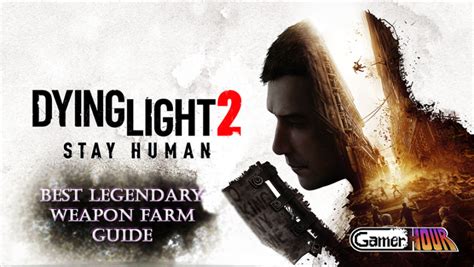 Dying Light 2 Best Legendary Weapon Farm Guide GamerHour