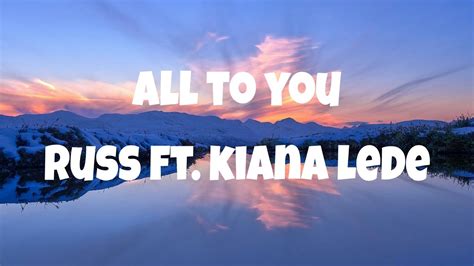 Russ All To You Ft Kiana Lede Sunset Vibes Lyrics Youtube