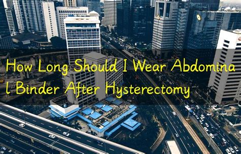 How Long Should I Wear Abdominal Binder After Hysterectomy