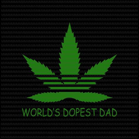 Worlds Dopest Dad Svg Cannabis Fathers Day Svg Cannabis Svg Funny