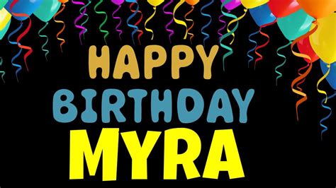 Happy Birthday Myra Song Birthday Song For Myra Happy Birthday Myra