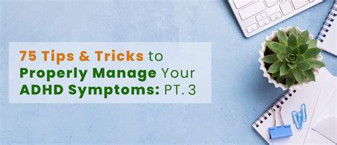 Part 3 75 Tips Tricks To Properly Manage Your Adhd Symptoms