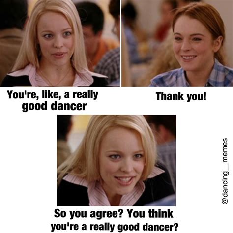 That Awkward Moment When People Ask If Youre A Good Dancer And Youre