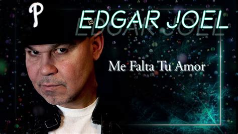 Edgar Joel Me Falta Tu Amor Audio Oficial Youtube