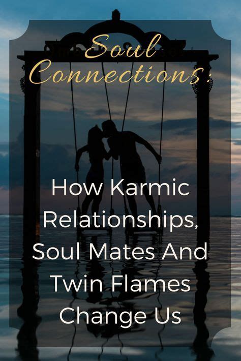 Soul Connections How Karmic Relationships Soul Mates And Twin Flames