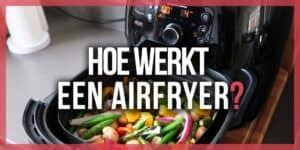 Hoe Werkt Een Airfryer Airfryer Basisgids