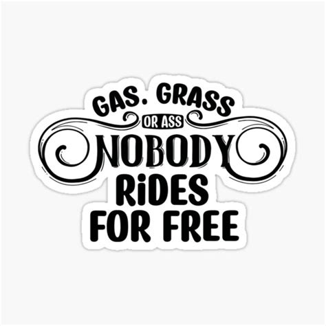 Gas Grass Or Ass Nobody Rides For Free Sticker For Sale By