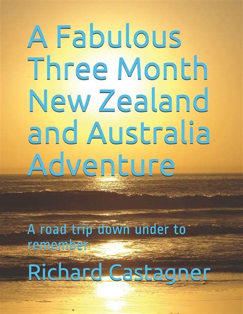 A Fabulous Three Month New Zealand And Australia Adventure A Road Trip