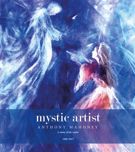 Mystic Artist A Study Of Anthony Mahoneys Works 1968 2017 Horizons