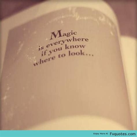 Magic Is Everywhere If You Know Where To Look Magic Words Quotes Words