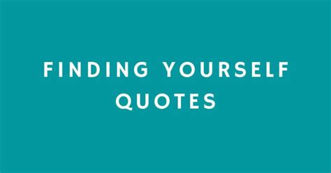50 Inspiring Quotes To Help You Finding Yourself