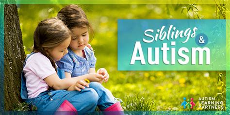 Siblings And Autism Autism Learning Partners
