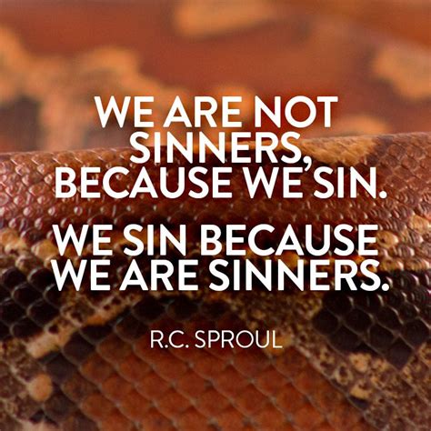 Good sinners quotes & sayings. We are not sinners, because we sin. | Pastor quotes, Reformed theology, Scripture verses