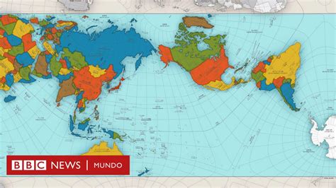 El Extraordinario Mapa Que Muestra Al Mundo Como Es Realmente Bbc