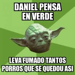 Meme Yoda DANIEL Pensa En Verde Leva Fumado Tantos Porros Que Se