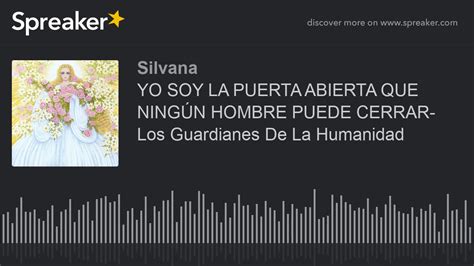 YO SOY LA PUERTA ABIERTA QUE NINGÚN HOMBRE PUEDE CERRAR Los Guardianes De La Humanidad hecho