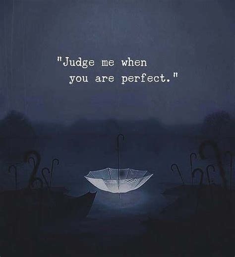 Judge Me When You Are Perfect Perfection Quotes Short Inspirational