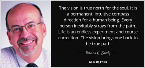 Below you will find our collection of inspirational, wise, and humorous old compass quotes, compass sayings, and compass proverbs, collected over the years from a variety of sources. Thomas G. Bandy quote: The vision is true north for the soul. It is...