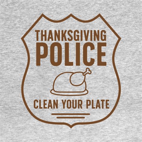 Check spelling or type a new query. Thanksgiving Police - Funny Thanksgiving - T-Shirt | TeePublic