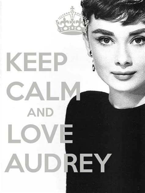 Keep Calm And Love Audrey By Me Jmk Keep Calm Pictures Keep Calm