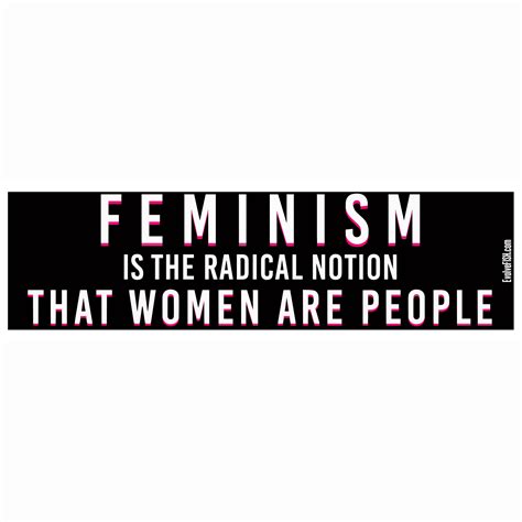 feminism is the radical notion that women are people bumper sticker [11 x 3 ]