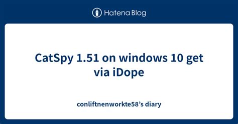 Catspy 151 On Windows 10 Get Via Idope Conliftnenworkte58s Diary