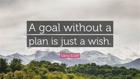 Larry Elder Quote “a Goal Without A Plan Is Just A Wish”