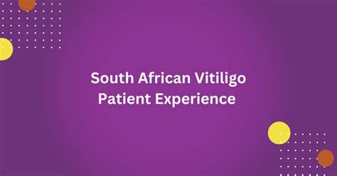 South African Vitiligo Patient Experience Beyond Vitiligo South Africa