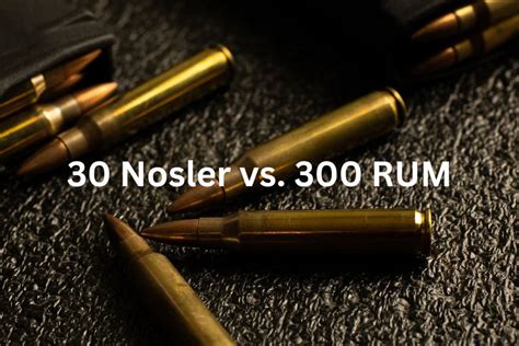 30 Nosler Vs 300 Rum Caliber Comparison Nifty Outdoorsman