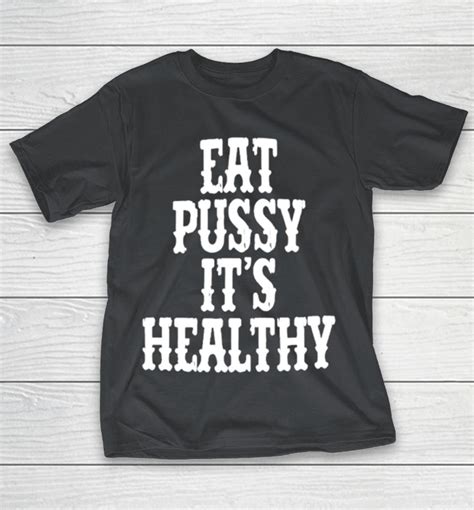 Rockstar Eat Pussy Its Healthy Shirts WoopyTee