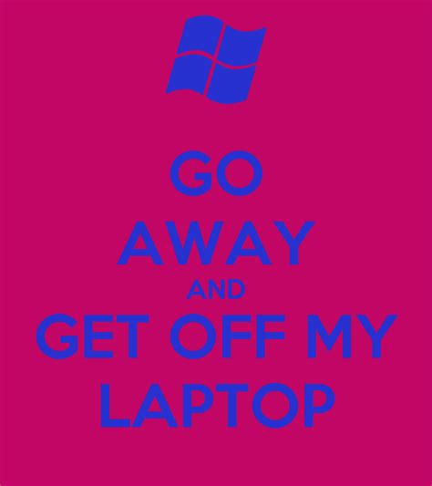 Go Away And Get Off My Laptop Poster Elisa Keep Calm O
