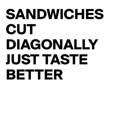 sandwiches cut diagonally just taste better post by busylizzie on boldomatic